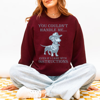 You Couldn’t Handle Me Dachshund Sweatshirt