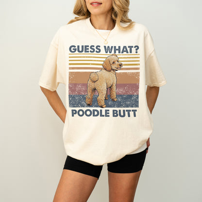 Guess What Poodle Butt Shirt – Funny Dog Lover Gift