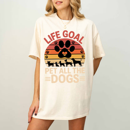 Life Goal Pet All the Dogs Funny Dog T-Shirt
