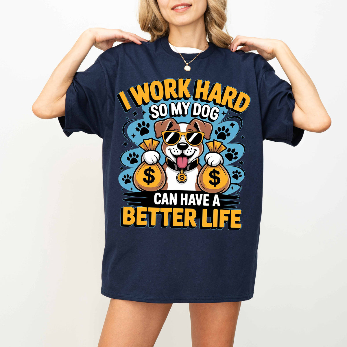 I Work Hard So My Dog Can Have a Better Life Funny Dog T-Shirt