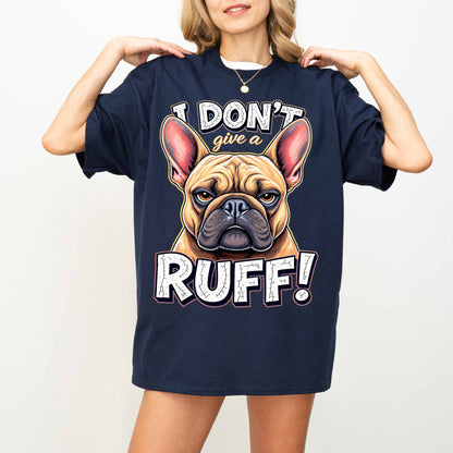 I Don’t Give a Ruff Funny French Bulldog Dog T-Shirt