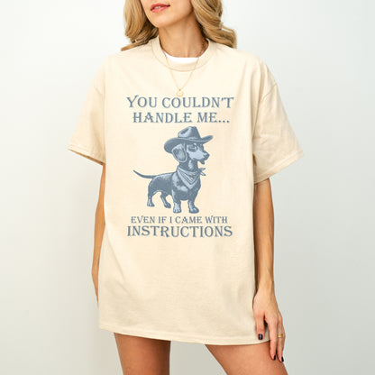 You Couldn’t Handle Me Dachshund Shirt