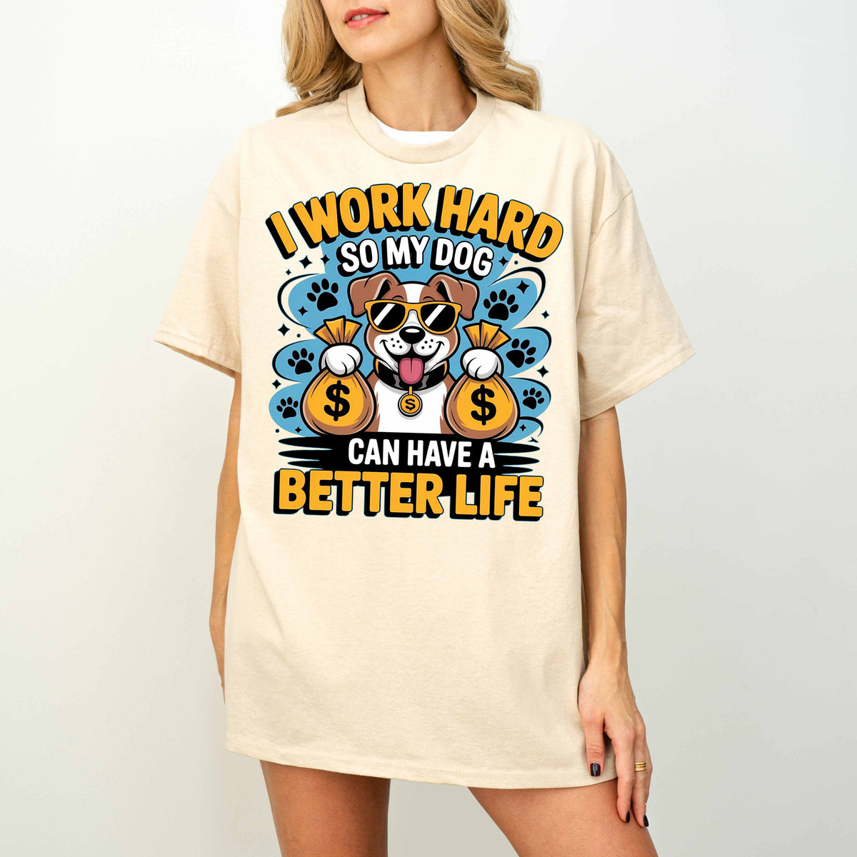 I Work Hard So My Dog Can Have a Better Life Funny Dog T-Shirt