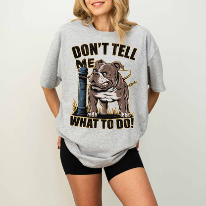 Don’t Tell Me What To Do Funny Bulldog Dog T-Shirt