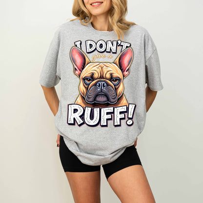 I Don’t Give a Ruff Funny French Bulldog Dog T-Shirt