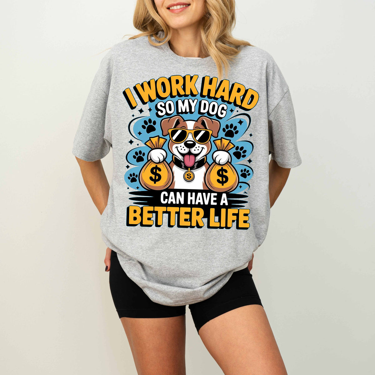 I Work Hard So My Dog Can Have a Better Life Funny Dog T-Shirt