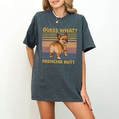 Guess What French Bulldog Butt Shirt – Funny Dog Lover Gift