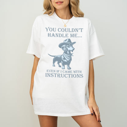 You Couldn’t Handle Me Dachshund Shirt