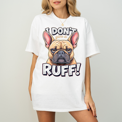 I Don’t Give a Ruff Funny French Bulldog Dog T-Shirt
