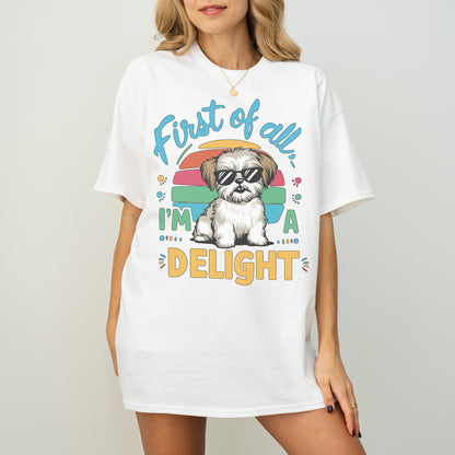 First of All I’m a Delight Funny Shih Tzu Dog T-Shirt