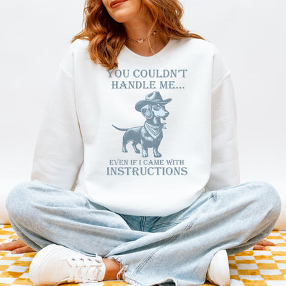 You Couldn’t Handle Me Dachshund Sweatshirt